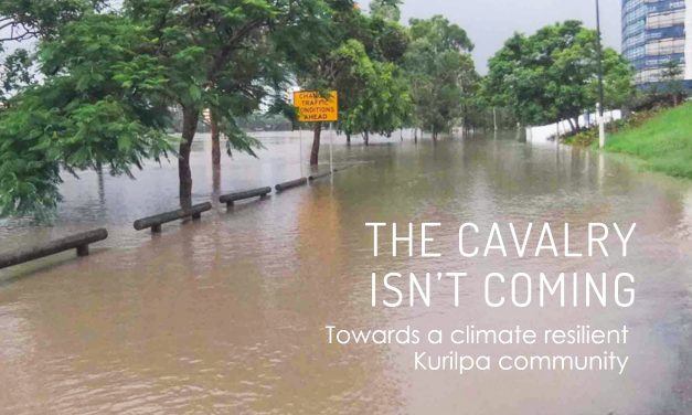 The cavalry is not coming! Towards a climate resilient Kurilpa community.