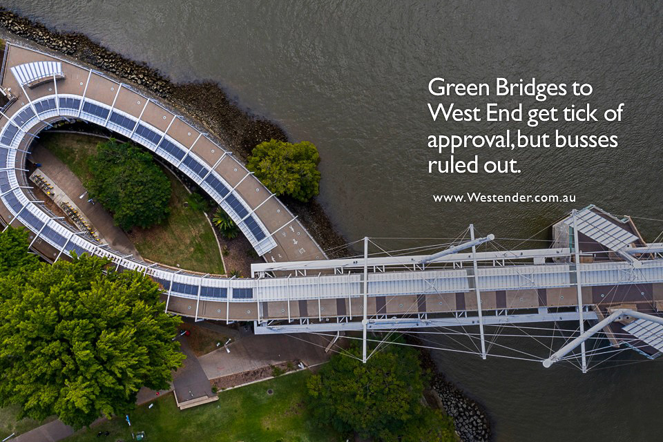 Green Bridges to West End get tick of approval, but busses ruled out.