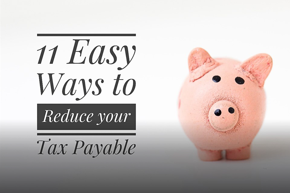 11 Easy Ways to Reduce your Tax Payable