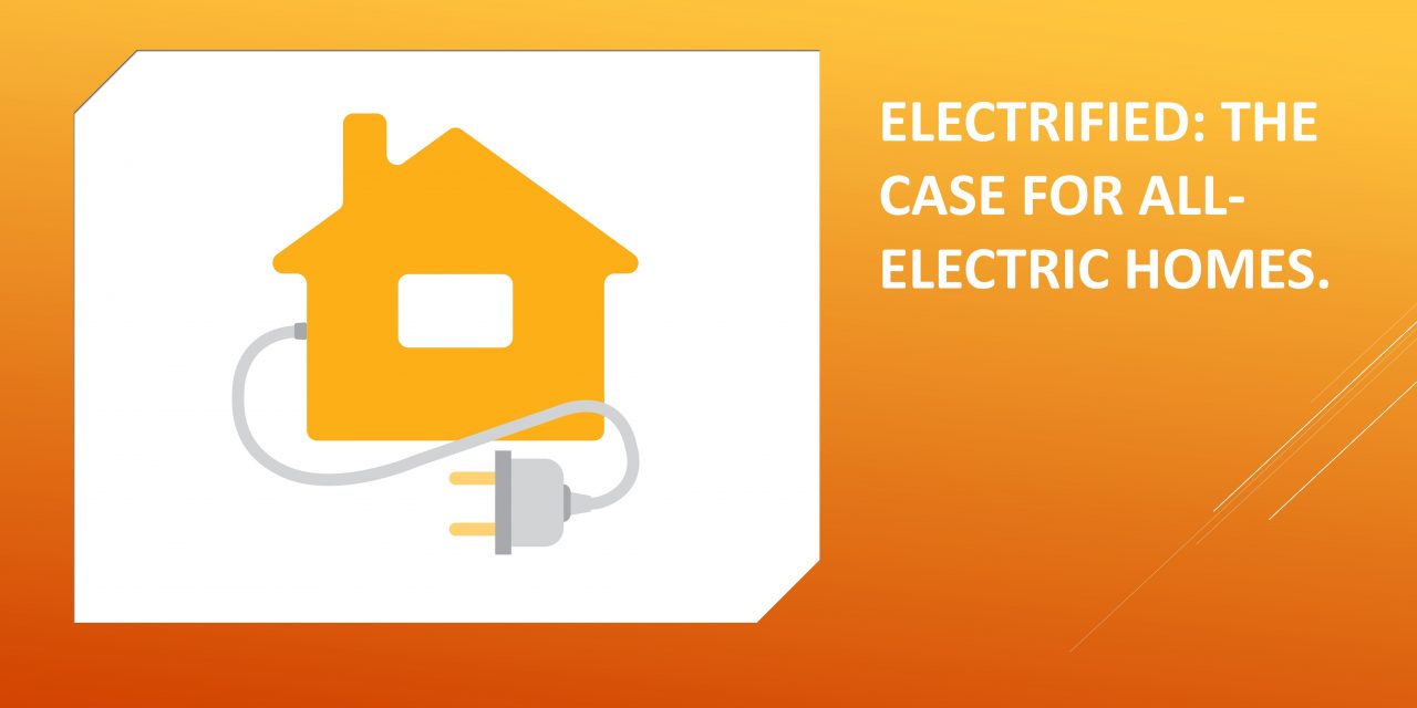 Electrified: The case for all-electric homes.