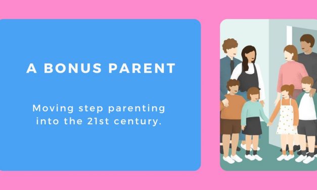 A Bonus Parent – moving step parenting into the 21st century.