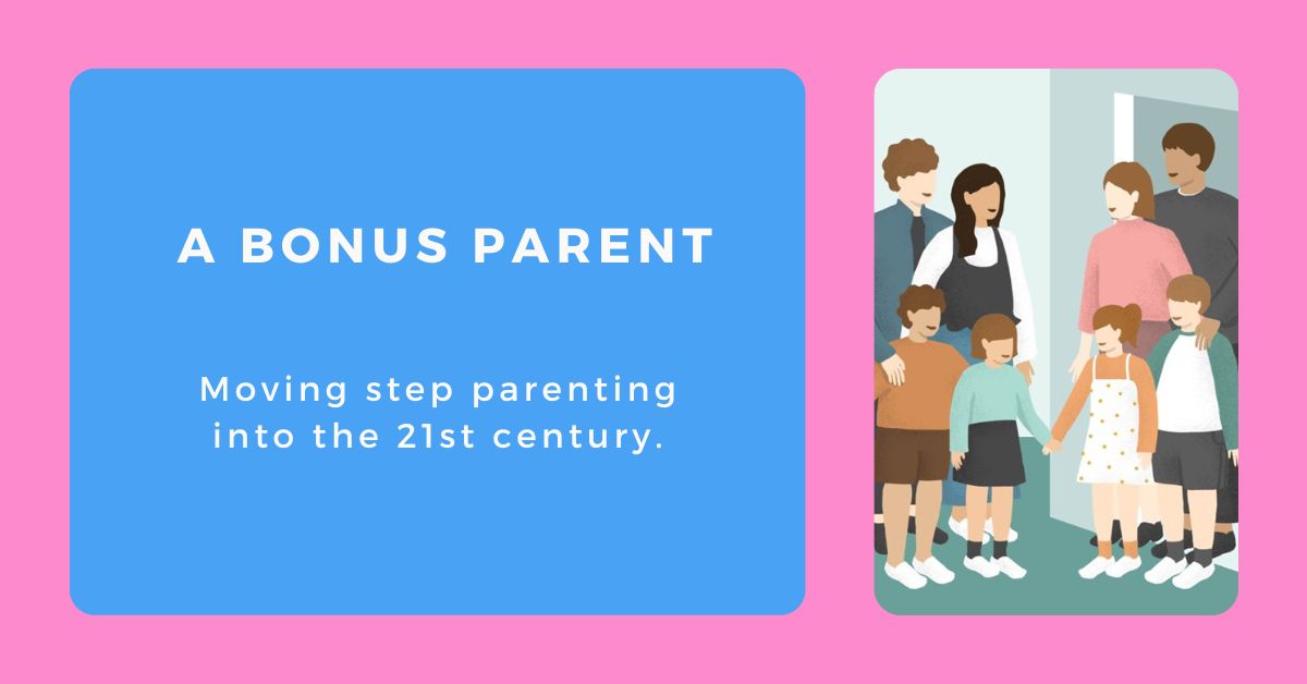 A Bonus Parent – moving step parenting into the 21st century.