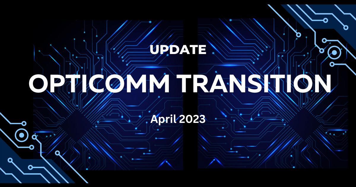 Opticomm Transition Update – April 2023